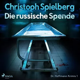 Christoph Spielberg: Die russische Spende: Dr. Hoffmann Krimis 1