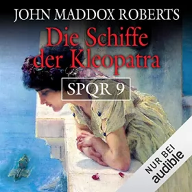 John Maddox Roberts: Die Schiffe der Kleopatra: SPQR 9
