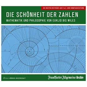Frankfurter Allgemeine Archiv: Die Schönheit der Zahlen: Mathematik und Philosophie von Euklid bis Wiles