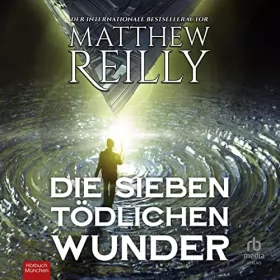 Matthew Reilly: Die sieben tödlichen Wunder: Thriller: 