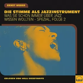 Ernst Weber: Die Stimme als Jazzinstrument: Was Sie schon immer über Jazz wissen wollten - Spezial 2