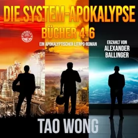 Tao Wong: Die System-Apokalypse Bücher 4-6: Die postapokalyptische LitRPG-Fantasy-Serie (Die System-Apokalypse Sammelband 2)