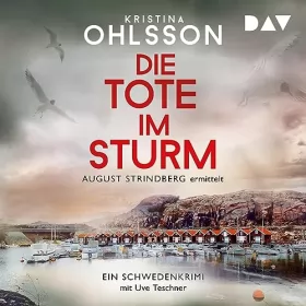 Kristina Ohlsson: Die Tote im Sturm: August Strindberg ermittelt