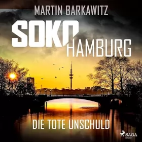 Martin Barkawitz: Die tote Unschuld: SoKo Hamburg - Ein Fall für Heike Stein 1