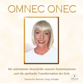 Omnec Onec: Die unbekannte Geschichte unseres Sonnensystems und die spirituelle Transformation der Erde: 