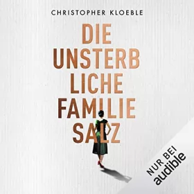 Christopher Kloeble: Die unsterbliche Familie Salz: 