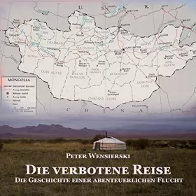 Peter Wensierski: Die verbotene Reise: Die Geschichte einer abenteuerlichen Flucht