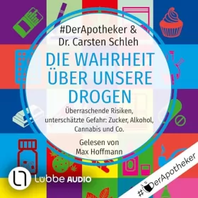 #DerApotheker, Carsten Schleh: Die Wahrheit über unsere Drogen: Überraschende Risiken, unterschätzte Gefahr - Zucker, Alkohol, Cannabis und Co.