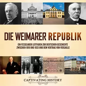 Captivating History: Die Weimarer Republik: Ein fesselnder Leitfaden zur deutschen Geschichte zwischen 1919 und 1933 und dem Vertrag von Versaille