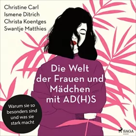 Christine Carl, Ismene Ditrich, Christa Koentges, Swantje Matthies: Die Welt der Frauen und Mädchen mit AD(H)S: Warum sie so besonders sind und was sie stark macht: 