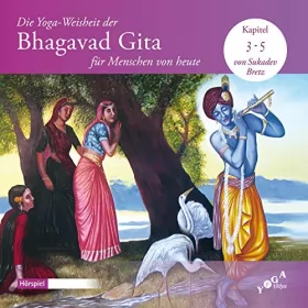 Yoga Vidya: Die Yoga-Weisheit der Bhagavad Gita für Menschen von heute 3-5: Diese ersten Kapitel der Bhagavad Gita belehren über rechtes Tun und selbstloses Handeln, also über Karma Yoga.