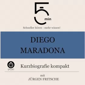 Jürgen Fritsche: Diego Maradona - Kurzbiografie kompakt: 5 Minuten - Schneller hören - mehr wissen!