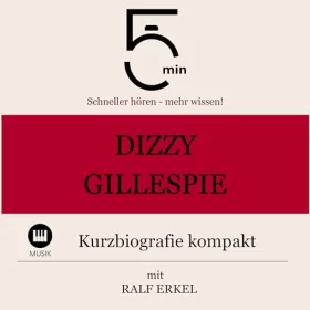 Ralf Erkel: Dizzy Gillespie - Kurzbiografie kompakt: 5 Minuten - Schneller hören - mehr wissen!