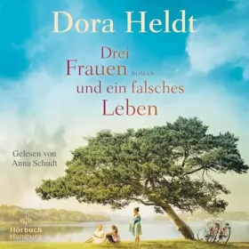 Dora Heldt: Drei Frauen und ein falsches Leben: Die Haus am See-Reihe 3