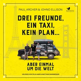 Paul Archer, Johno Ellison: Drei Freunde, ein Taxi, kein Plan...: Aber einmal um die Welt