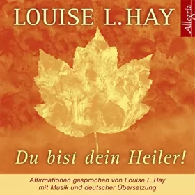 Louise L. Hay: Du bist dein Heiler!: 