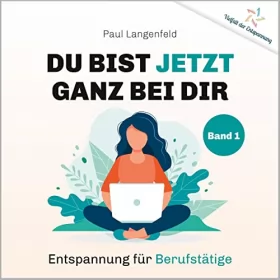 Paul Langenfeld: Du bist jetzt ganz bei Dir - Entspannung für Berufstätige: Vielfalt der Entspannung 1