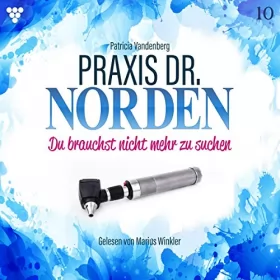 Patricia Vandenberg: Du brauchst nicht mehr zu suchen: Praxis Dr. Norden 10