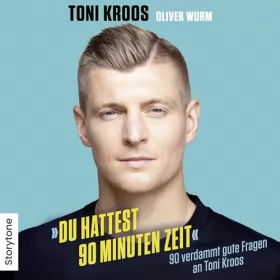 Toni Kroos, Oliver Wurm: Du hattest 90 Minuten Zeit: 90 verdammt gute Fragen an Toni Kroos