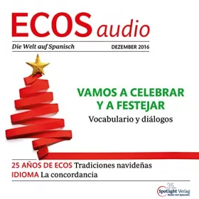 Covadonga Jiménez: ECOS Audio - Vamos a celebrar y a festejar. 12/2016: Spanisch lernen Audio - Weihnachten feiern