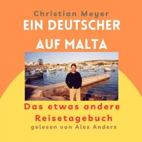Christian Meyer: Ein Deutscher auf Malta: Das etwas andere Reisetagebuch