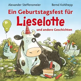 Alexander Steffensmeier: Ein Geburtstagsfest für Lieselotte und andere Geschichten: 