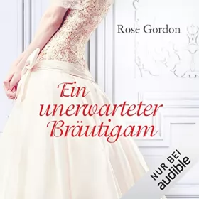 Rose Gordon: Ein unerwarteter Bräutigam: 