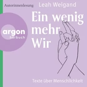 Leah Weigand: Ein wenig mehr wir: Texte über Menschlichkeit