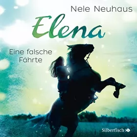 Nele Neuhaus: Eine falsche Fährte: Elena - Ein Leben für Pferde 6