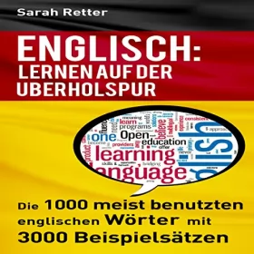 Sarah Retter: Englisch: Lernen Auf Der Uberholspur: Die 1000 meist benutzten englischen Wörter mit 3000 Beispielsätzen: 