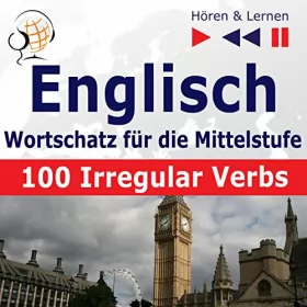 Dorota Guzik: Englisch Wortschatz für die Mittelstufe - 100 Irregular Verbs. Niveau A2-B2: Hören & Lernen