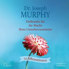 Joseph Murphy: Entfesseln Sie die Macht Ihres Unterbewusstseins: 52 Affirmationen
