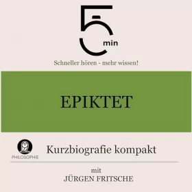Jürgen Fritsche: Epiktet - Kurzbiografie kompakt: 5 Minuten - Schneller hören - mehr wissen!