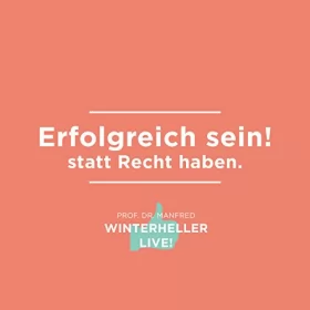 Manfred Winterheller: Erfolgreich sein! statt Recht haben: Dr. Manfred Winterheller LIVE! 2
