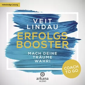Veit Lindau: Erfolgsbooster - Mach deine Träume wahr!: Coach to go 1