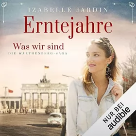 Izabelle Jardin: Erntejahre - Was wir sind: Die Warthenberg-Saga 3