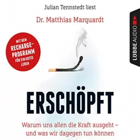 Matthias Marquardt: Erschöpft: Warum uns allen die Kraft ausgeht - und was wir dagegen tun können