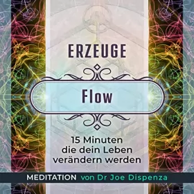 Dr. Joe Dispenza: Erzeuge deine Energie - Flow: Erzeuge deine Energie