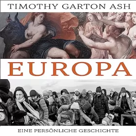Timothy Garton Ash: Europa: Eine persönliche Geschichte