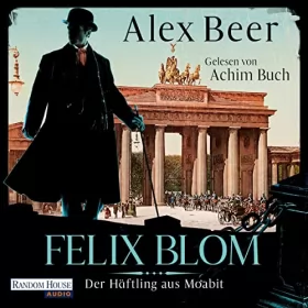Alex Beer: Felix Blom. Der Häftling aus Moabit: Felix Blom 1