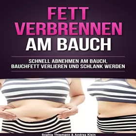 Sophia Thiemann, Andrea Klein: Fett verbrennen am Bauch: Schnell abnehmen am Bauch, Bauchfett verlieren und schlank werden