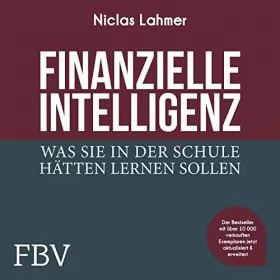 Niclas Lahmer: Finanzielle Intelligenz: Was Sie in der Schule hätten lernen sollen