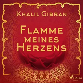 Khalil Gibrán: Flamme meines Herzens: 