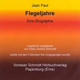Jean Paul: Flegeljahre: Eine Biographie