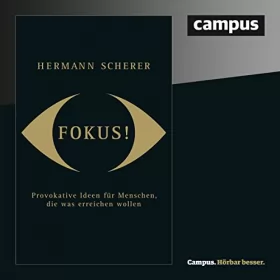 Hermann Scherer: Fokus! Provokative Ideen für Menschen, die was erreichen wollen: 
