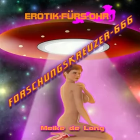 Meike de Long: Forschungskreuzer-666: Erotik fürs Ohr