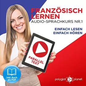 Polyglot Planet: Französisch Lernen: Einfach Lesen, Einfach Hören: Paralleltext Audio-Sprachkurs Nr. 1