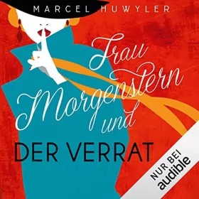Marcel Huwyler: Frau Morgenstern und der Verrat: 