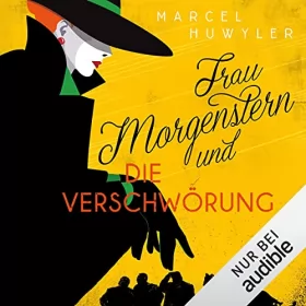 Marcel Huwyler: Frau Morgenstern und die Verschwörung: 