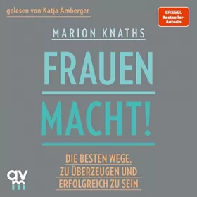 Marion Knaths: FrauenMACHT!: Die besten Wege, zu überzeugen und erfolgreich zu sein